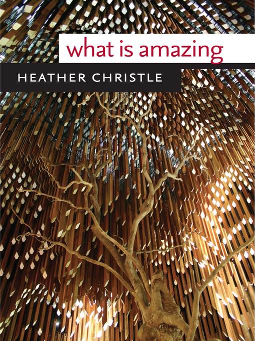 Title details for What Is Amazing by Heather Christle - Available